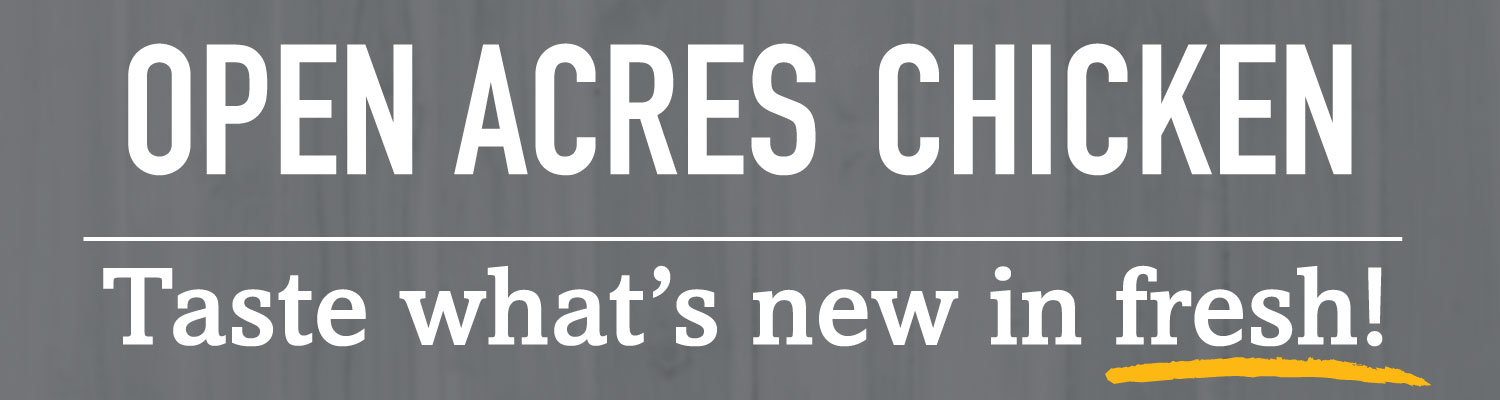 Open Acres Chicken – taste what's new in fresh!